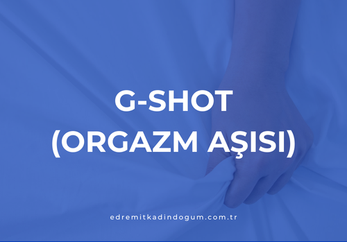 G-Shot (Orgazm Aşısı)